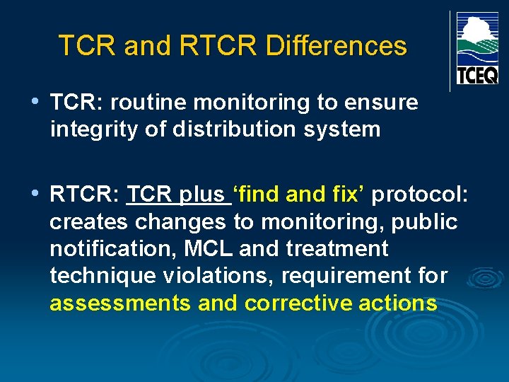 TCR and RTCR Differences • TCR: routine monitoring to ensure integrity of distribution system