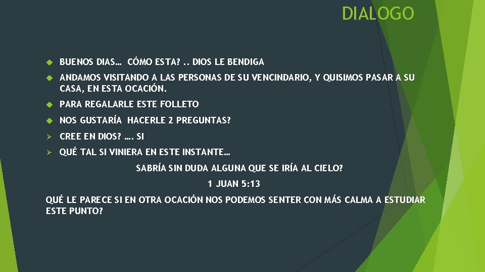 DIALOGO BUENOS DIAS… CÓMO ESTA? . . DIOS LE BENDIGA ANDAMOS VISITANDO A LAS