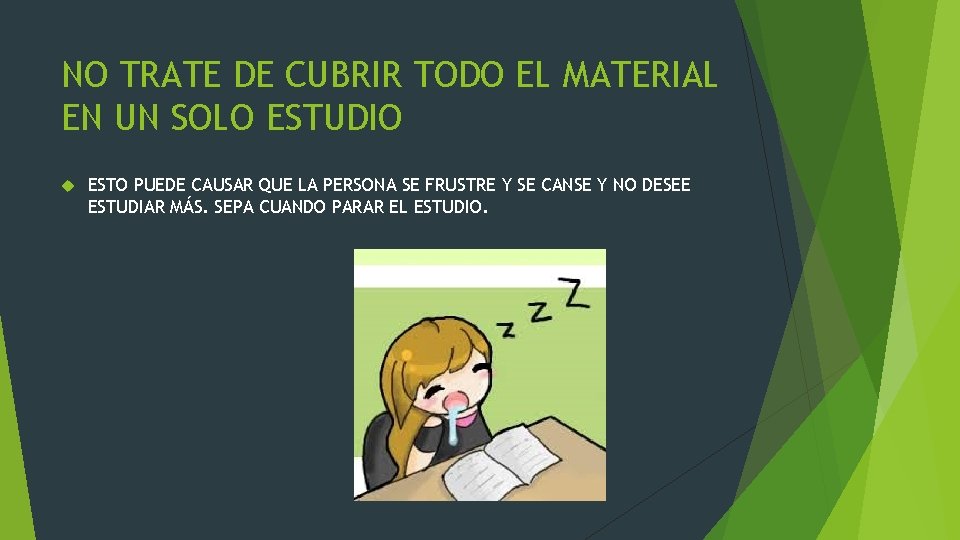 NO TRATE DE CUBRIR TODO EL MATERIAL EN UN SOLO ESTUDIO ESTO PUEDE CAUSAR
