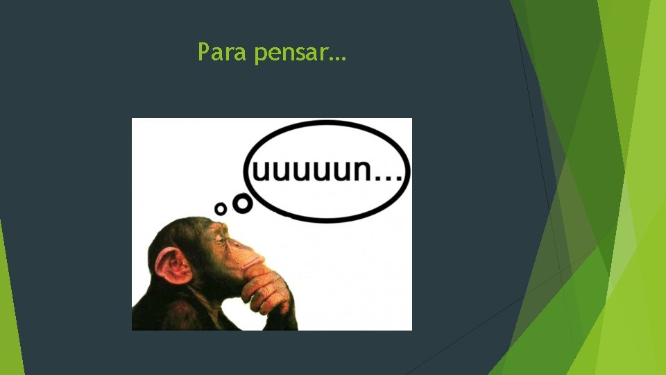 Para pensar… 