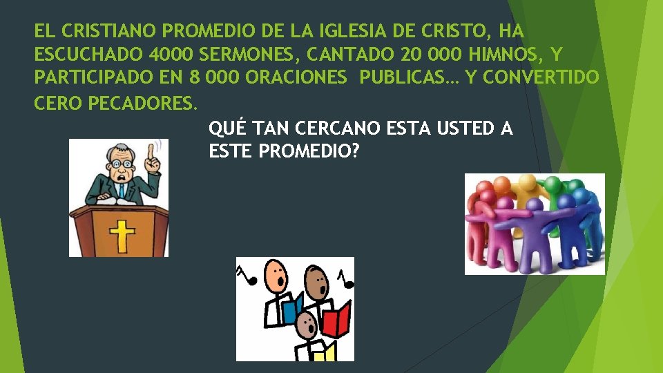 EL CRISTIANO PROMEDIO DE LA IGLESIA DE CRISTO, HA ESCUCHADO 4000 SERMONES, CANTADO 20