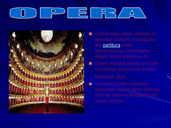 Opera testu baten (libretto-a) abestien bidezko antzezpena eta partitura baten interpretazioa konbinatzen dituen forma