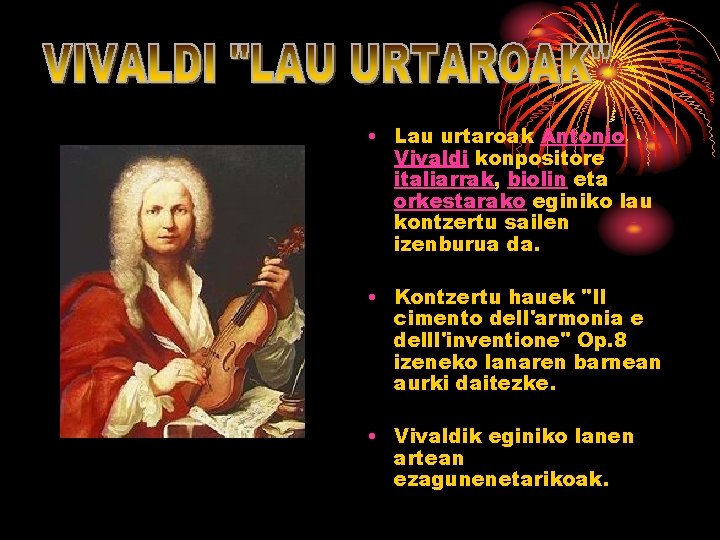  • Lau urtaroak Antonio Vivaldi konpositore italiarrak, biolin eta orkestarako eginiko lau kontzertu