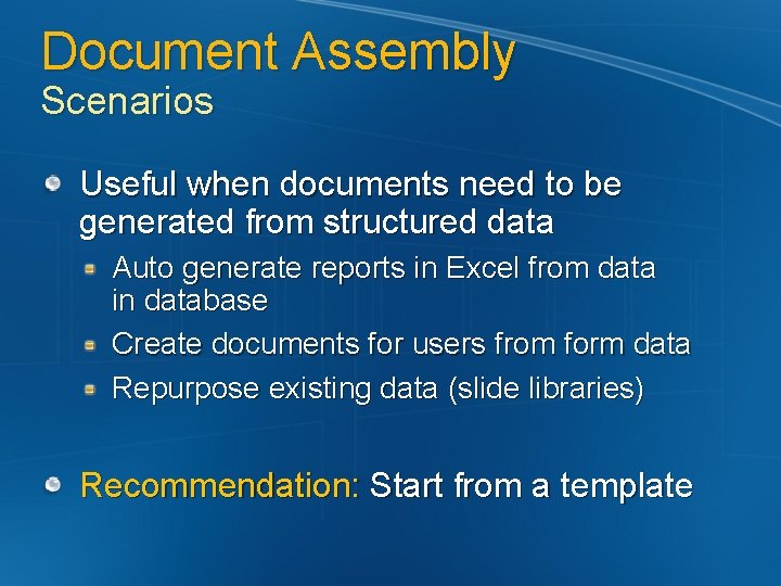 Document Assembly Scenarios Useful when documents need to be generated from structured data Auto