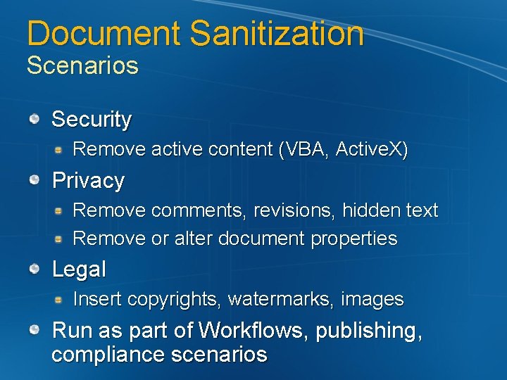 Document Sanitization Scenarios Security Remove active content (VBA, Active. X) Privacy Remove comments, revisions,