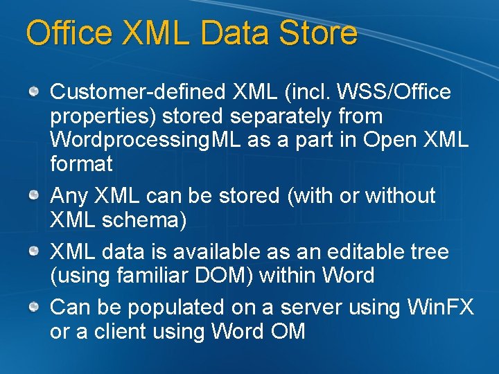 Office XML Data Store Customer-defined XML (incl. WSS/Office properties) stored separately from Wordprocessing. ML
