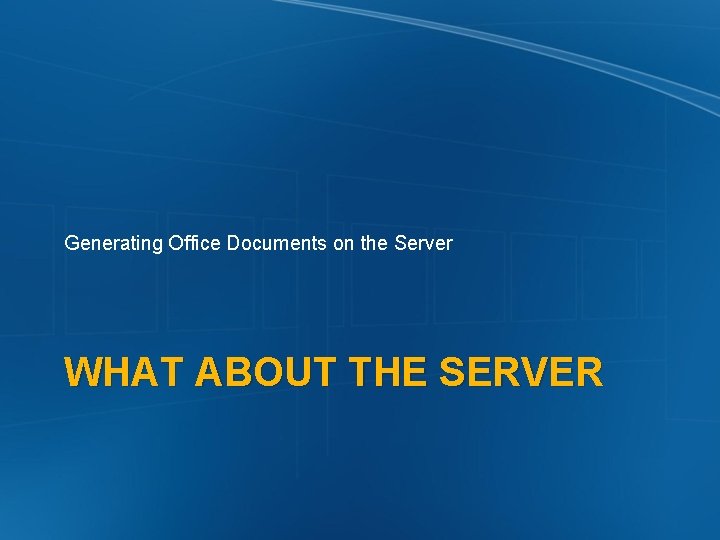 Generating Office Documents on the Server WHAT ABOUT THE SERVER 