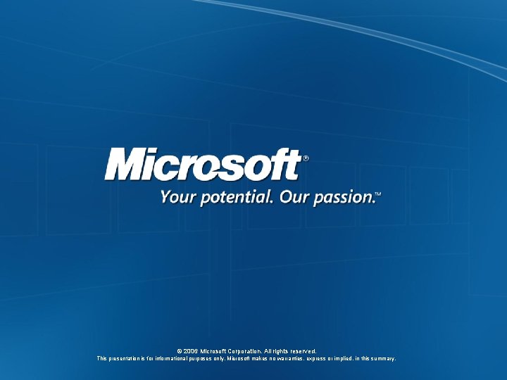 © 2006 Microsoft Corporation. All rights reserved. This presentation is for informational purposes only.
