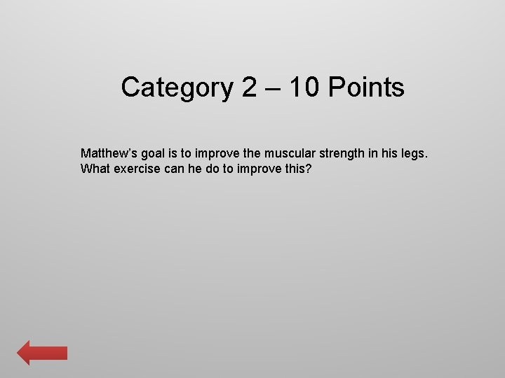 Category 2 – 10 Points Matthew’s goal is to improve the muscular strength in