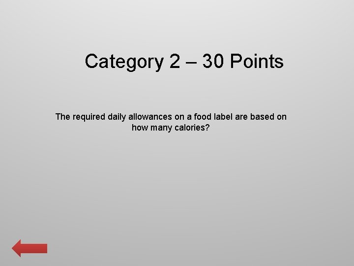 Category 2 – 30 Points The required daily allowances on a food label are