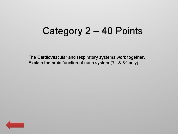 Category 2 – 40 Points The Cardiovascular and respiratory systems work together. Explain the