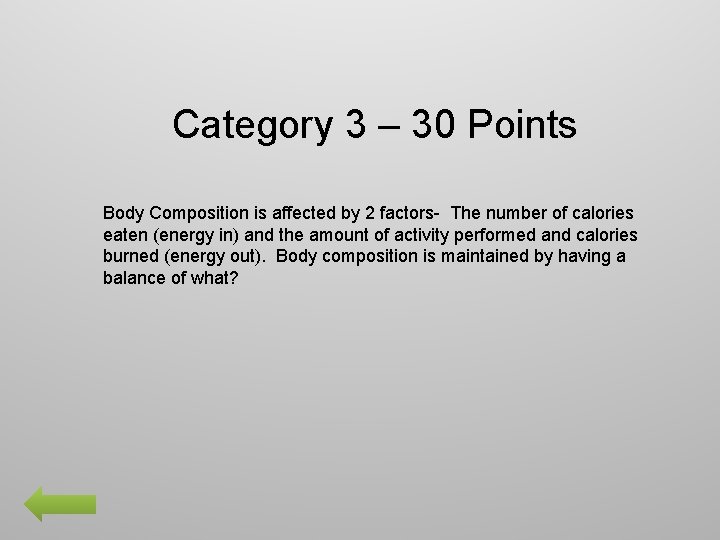 Category 3 – 30 Points Body Composition is affected by 2 factors- The number