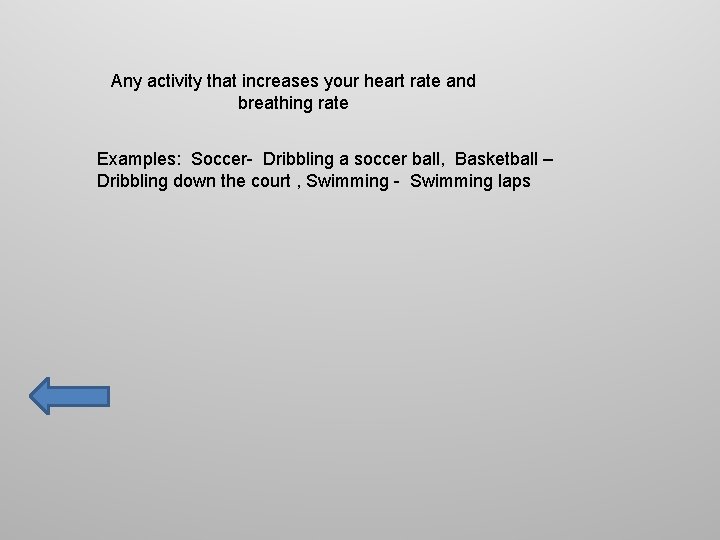 Any activity that increases your heart rate and breathing rate Examples: Soccer- Dribbling a