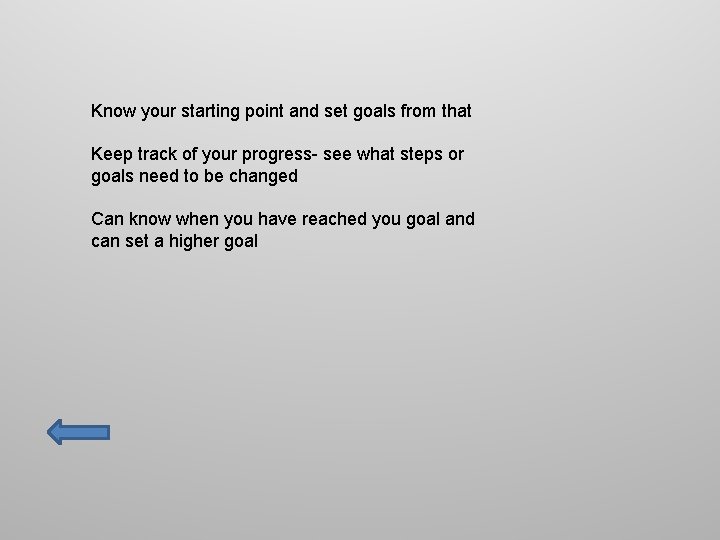 Know your starting point and set goals from that Keep track of your progress-