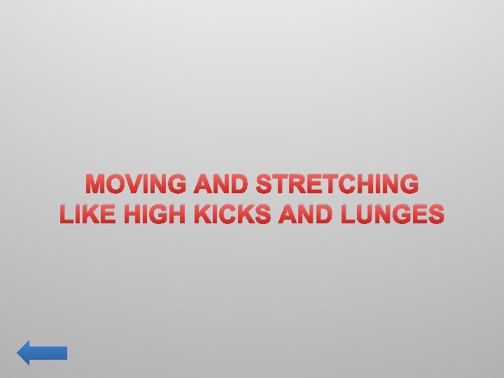 MOVING AND STRETCHING LIKE HIGH KICKS AND LUNGES 