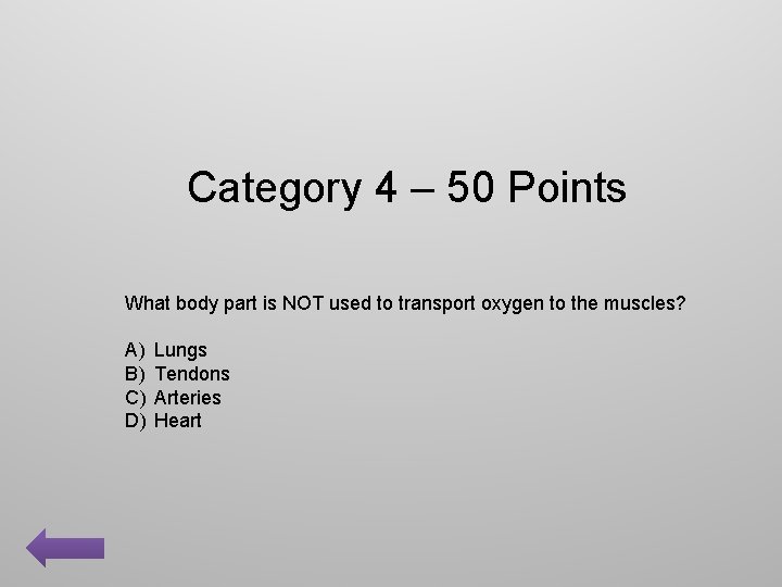 Category 4 – 50 Points What body part is NOT used to transport oxygen