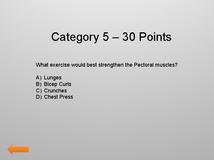 Category 5 – 30 Points What exercise would best strengthen the Pectoral muscles? A)