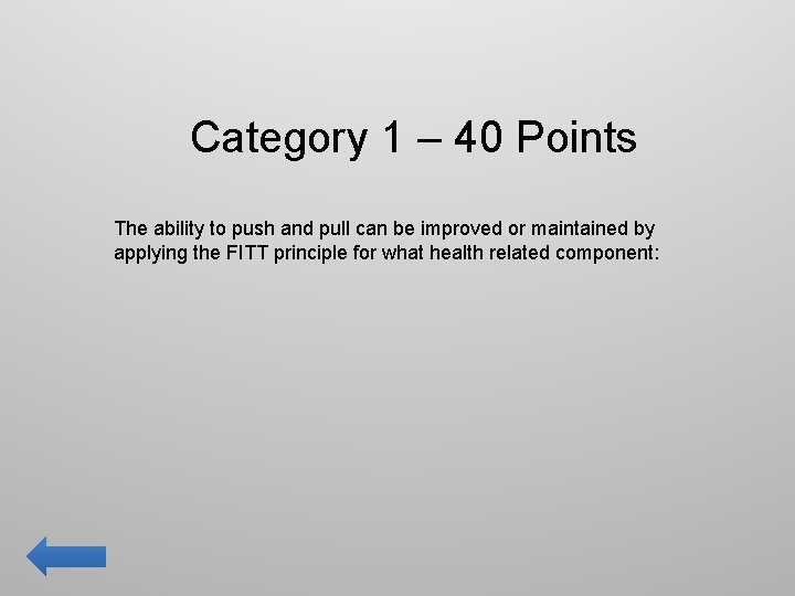 Category 1 – 40 Points The ability to push and pull can be improved