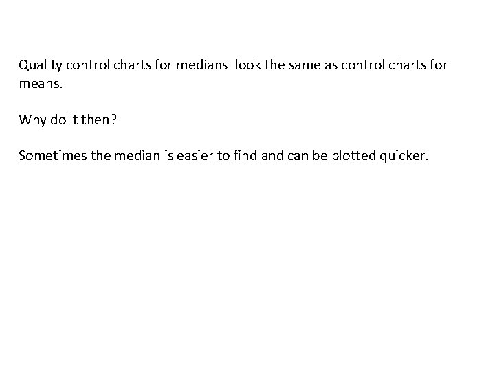 Quality control charts for medians look the same as control charts for means. Why