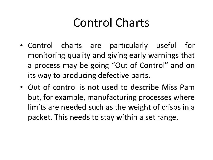 Control Charts • Control charts are particularly useful for monitoring quality and giving early