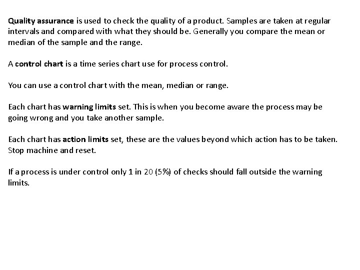 Quality assurance is used to check the quality of a product. Samples are taken