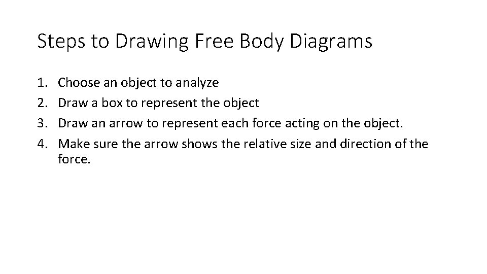 Steps to Drawing Free Body Diagrams 1. 2. 3. 4. Choose an object to
