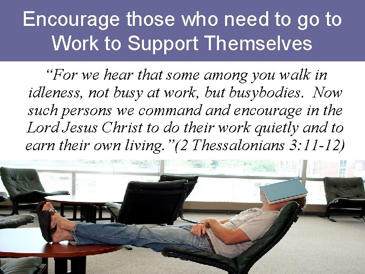 Encourage those who need to go to Work to Support Themselves “For we hear