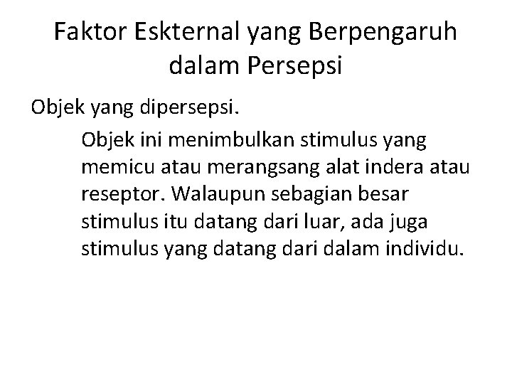 Faktor Eskternal yang Berpengaruh dalam Persepsi Objek yang dipersepsi. Objek ini menimbulkan stimulus yang