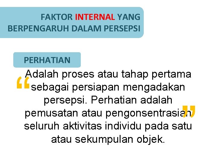 FAKTOR INTERNAL YANG BERPENGARUH DALAM PERSEPSI PERHATIAN “ Adalah proses atau tahap pertama sebagai