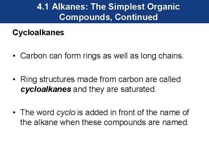 4. 1 Alkanes: The Simplest Organic Compounds, Continued Cycloalkanes • Carbon can form rings
