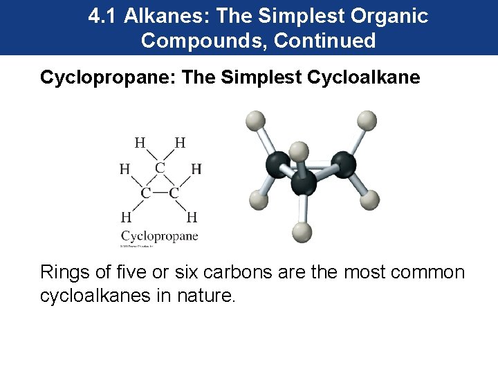 4. 1 Alkanes: The Simplest Organic Compounds, Continued Cyclopropane: The Simplest Cycloalkane Rings of