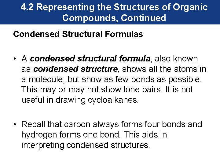 4. 2 Representing the Structures of Organic Compounds, Continued Condensed Structural Formulas • A