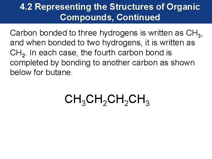 4. 2 Representing the Structures of Organic Compounds, Continued Carbon bonded to three hydrogens
