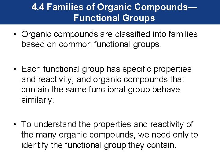 4. 4 Families of Organic Compounds— Functional Groups • Organic compounds are classified into