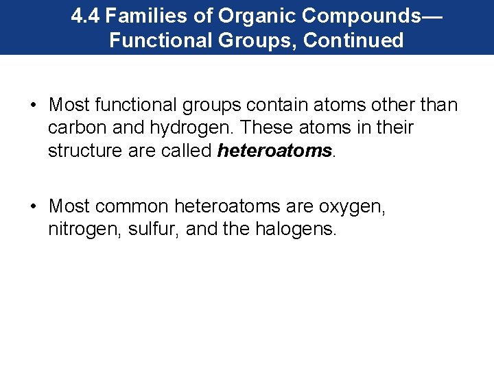 4. 4 Families of Organic Compounds— Functional Groups, Continued • Most functional groups contain
