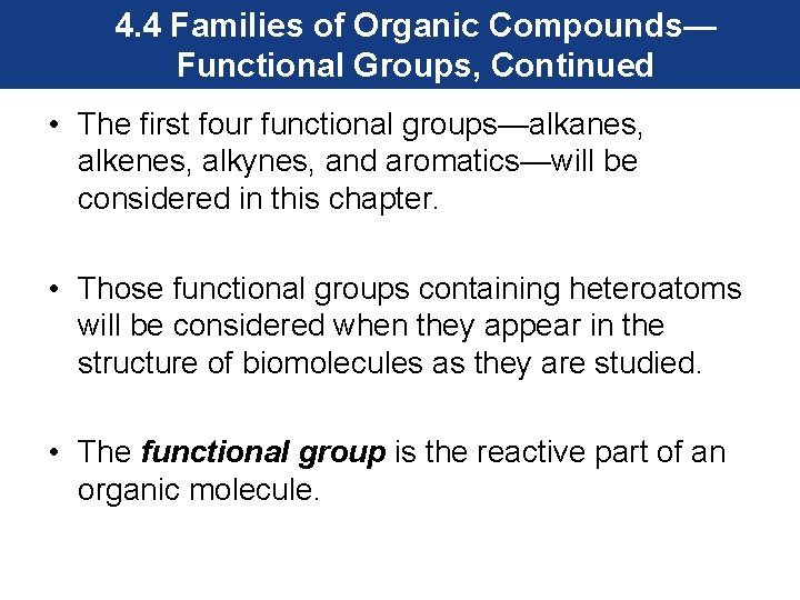 4. 4 Families of Organic Compounds— Functional Groups, Continued • The first four functional