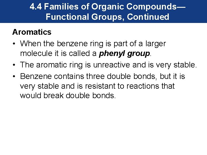 4. 4 Families of Organic Compounds— Functional Groups, Continued Aromatics • When the benzene