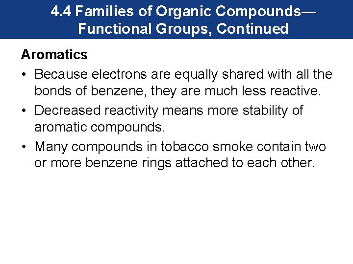 4. 4 Families of Organic Compounds— Functional Groups, Continued Aromatics • Because electrons are