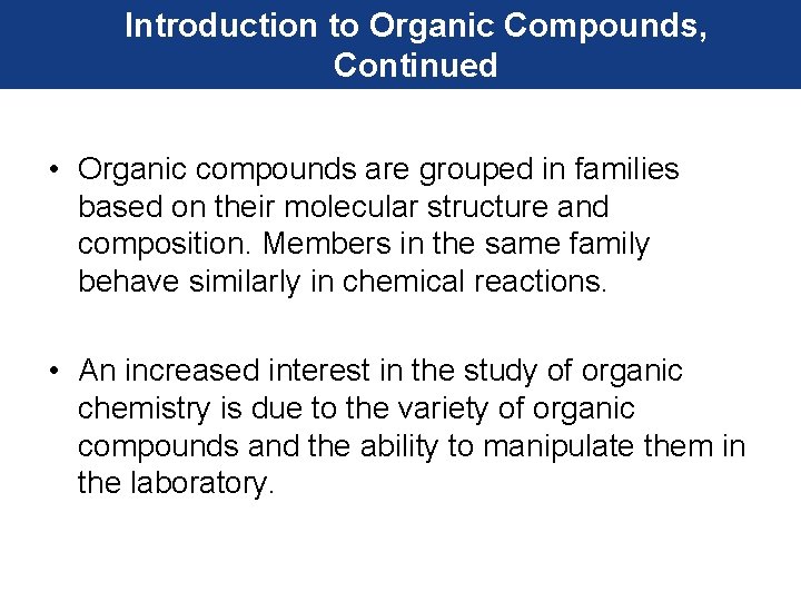 Introduction to Organic Compounds, Continued • Organic compounds are grouped in families based on