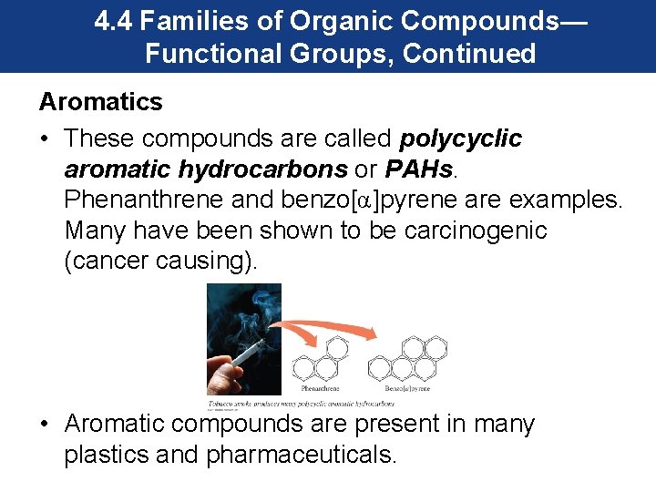 4. 4 Families of Organic Compounds— Functional Groups, Continued Aromatics • These compounds are
