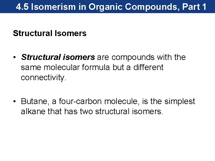 4. 5 Isomerism in Organic Compounds, Part 1 Structural Isomers • Structural isomers are