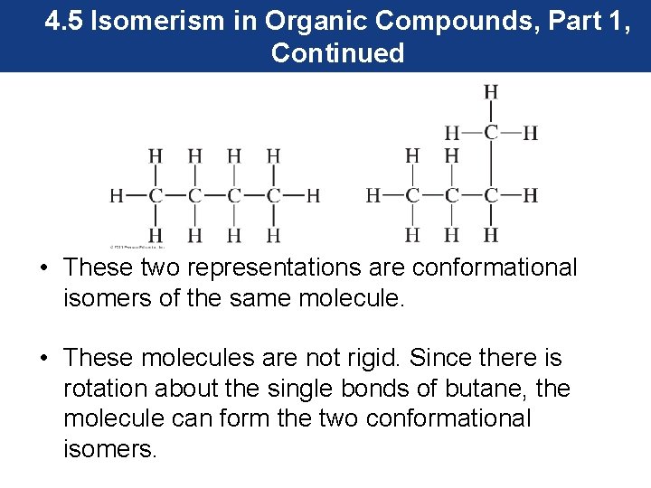 4. 5 Isomerism in Organic Compounds, Part 1, Continued • These two representations are