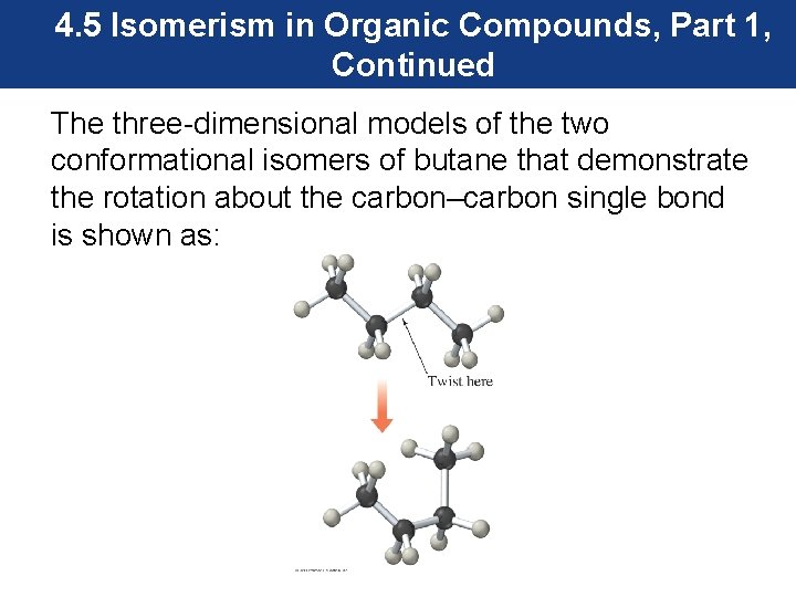 4. 5 Isomerism in Organic Compounds, Part 1, Continued The three-dimensional models of the