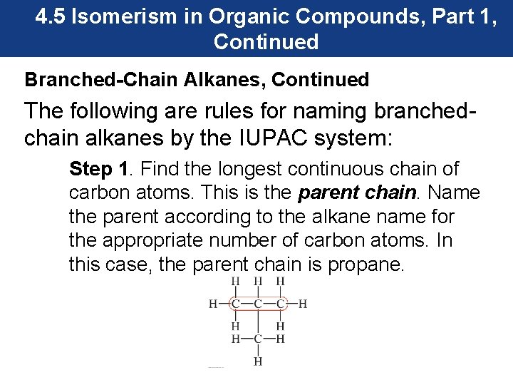 4. 5 Isomerism in Organic Compounds, Part 1, Continued Branched-Chain Alkanes, Continued The following