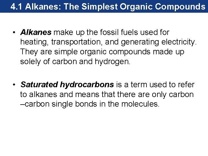 4. 1 Alkanes: The Simplest Organic Compounds • Alkanes make up the fossil fuels