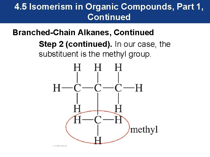 4. 5 Isomerism in Organic Compounds, Part 1, Continued Branched-Chain Alkanes, Continued Step 2