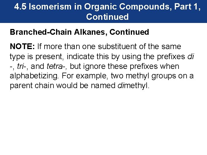 4. 5 Isomerism in Organic Compounds, Part 1, Continued Branched-Chain Alkanes, Continued NOTE: If