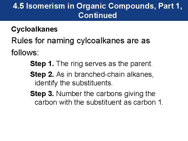 4. 5 Isomerism in Organic Compounds, Part 1, Continued Cycloalkanes Rules for naming cylcoalkanes