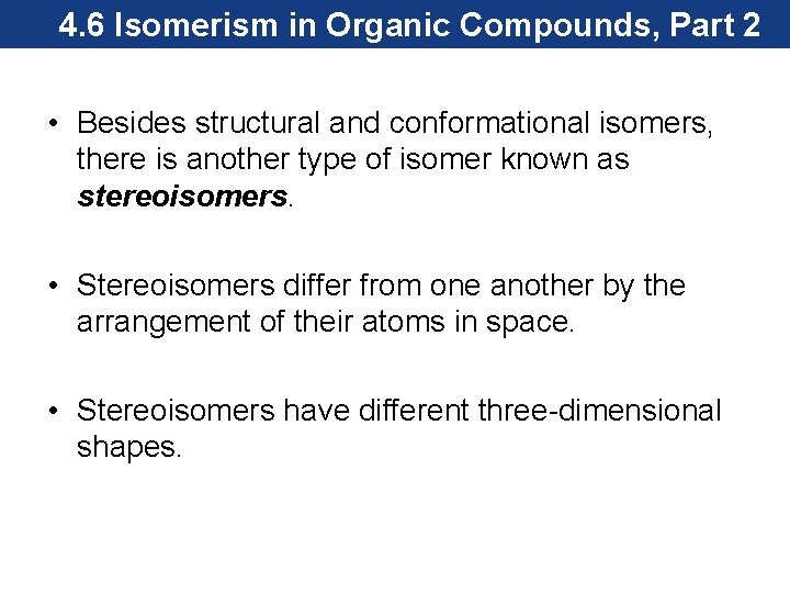 4. 6 Isomerism in Organic Compounds, Part 2 • Besides structural and conformational isomers,