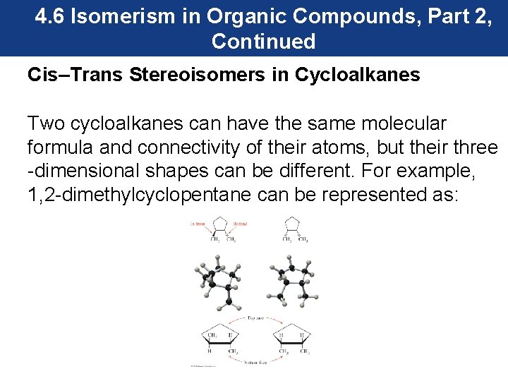4. 6 Isomerism in Organic Compounds, Part 2, Continued Cis–Trans Stereoisomers in Cycloalkanes Two